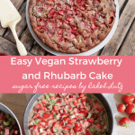 Easy Vegan Strawberry and Rhubarb Cake