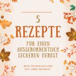 5 Rezepte für einen ausserordentlich leckeren Herbst